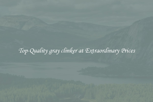 Top-Quality gray clinker at Extraordinary Prices