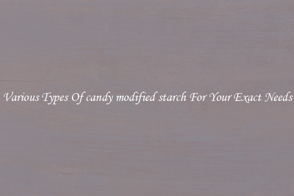 Various Types Of candy modified starch For Your Exact Needs