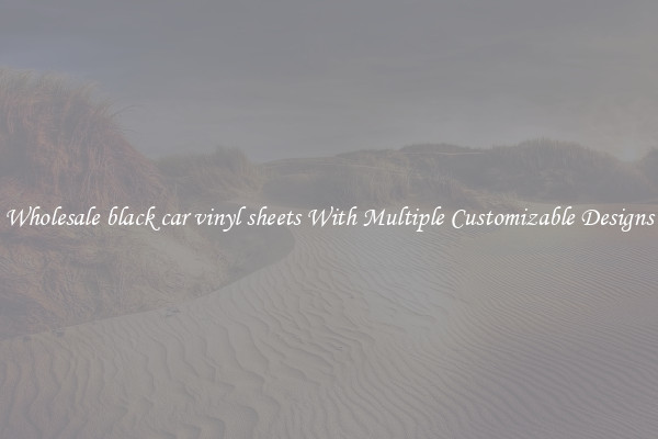 Wholesale black car vinyl sheets With Multiple Customizable Designs