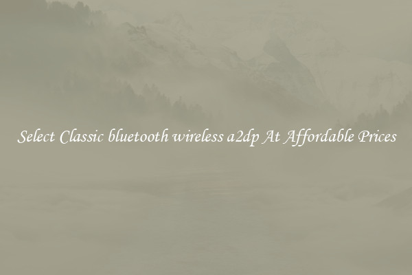Select Classic bluetooth wireless a2dp At Affordable Prices