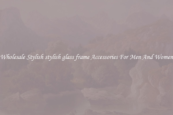 Wholesale Stylish stylish glass frame Accessories For Men And Women