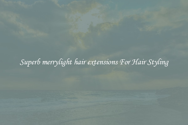 Superb merrylight hair extensions For Hair Styling