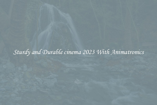 Sturdy and Durable cinema 2023 With Animatronics