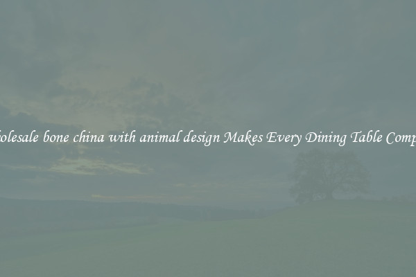 Wholesale bone china with animal design Makes Every Dining Table Complete