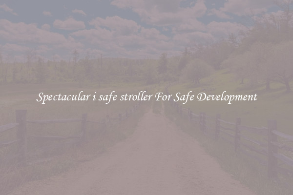 Spectacular i safe stroller For Safe Development