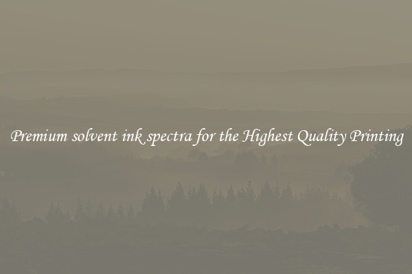 Premium solvent ink spectra for the Highest Quality Printing