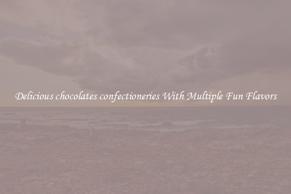Delicious chocolates confectioneries With Multiple Fun Flavors