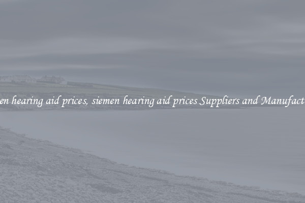siemen hearing aid prices, siemen hearing aid prices Suppliers and Manufacturers