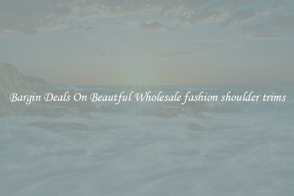Bargin Deals On Beautful Wholesale fashion shoulder trims