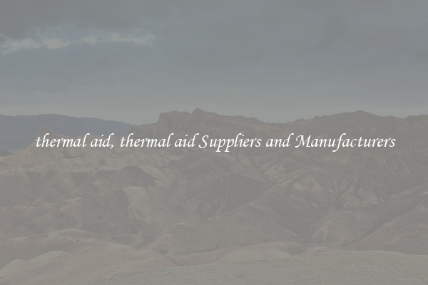 thermal aid, thermal aid Suppliers and Manufacturers