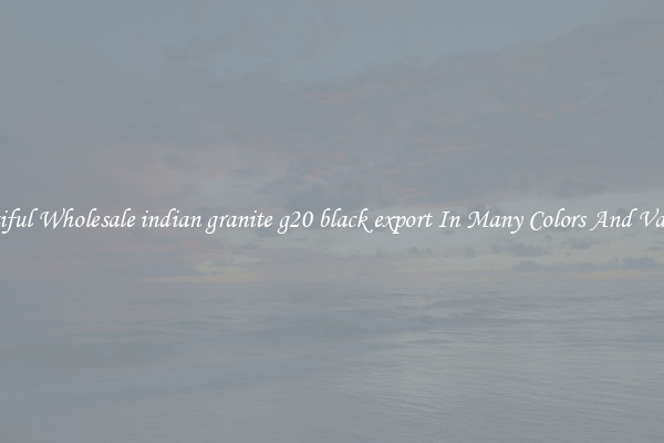 Beautiful Wholesale indian granite g20 black export In Many Colors And Varieties