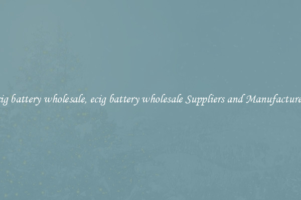 ecig battery wholesale, ecig battery wholesale Suppliers and Manufacturers