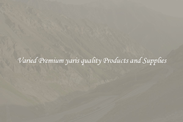 Varied Premium yaris quality Products and Supplies