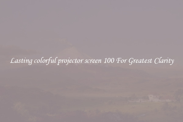 Lasting colorful projector screen 100 For Greatest Clarity