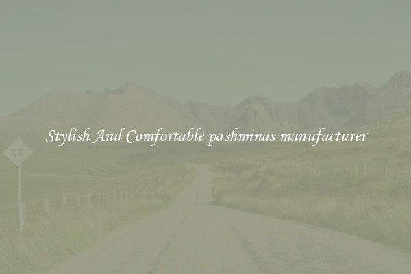 Stylish And Comfortable pashminas manufacturer
