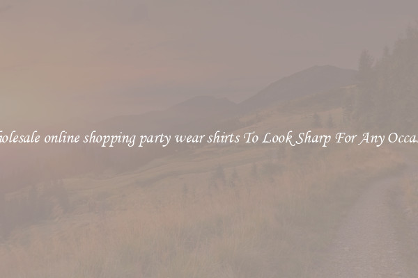 Wholesale online shopping party wear shirts To Look Sharp For Any Occasion