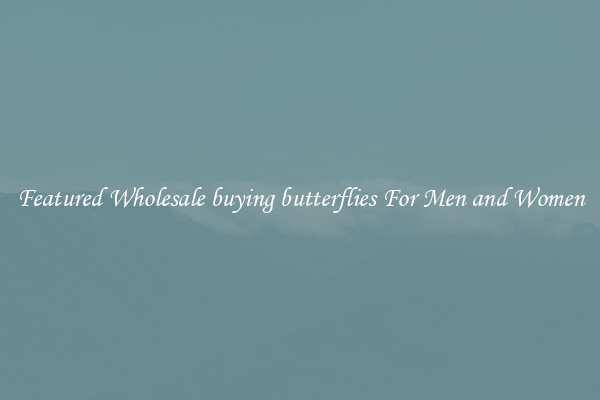 Featured Wholesale buying butterflies For Men and Women