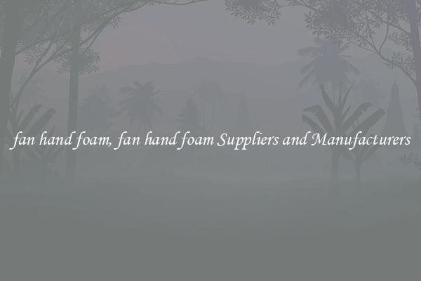 fan hand foam, fan hand foam Suppliers and Manufacturers