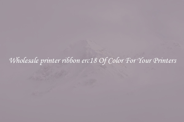 Wholesale printer ribbon erc18 Of Color For Your Printers
