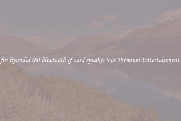 for hyundai i80 bluetooth tf card speaker For Premium Entertainment 