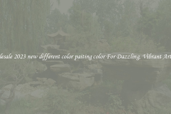 Wholesale 2023 new different color paiting color For Dazzling, Vibrant Artwork