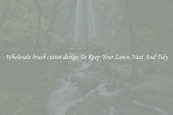 Wholesale brush cutter design To Keep Your Lawn Neat And Tidy