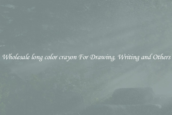Wholesale long color crayon For Drawing, Writing and Others