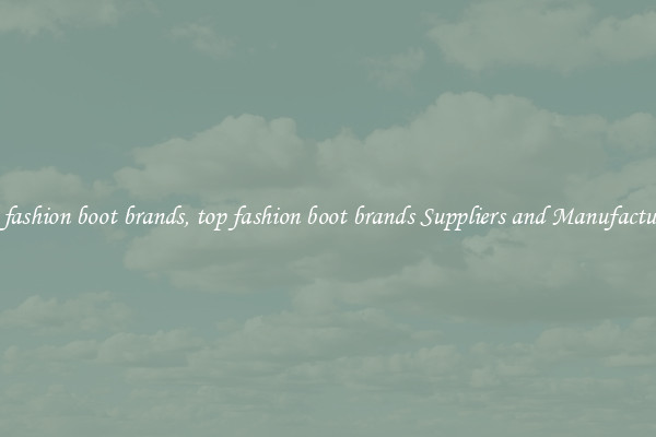 top fashion boot brands, top fashion boot brands Suppliers and Manufacturers