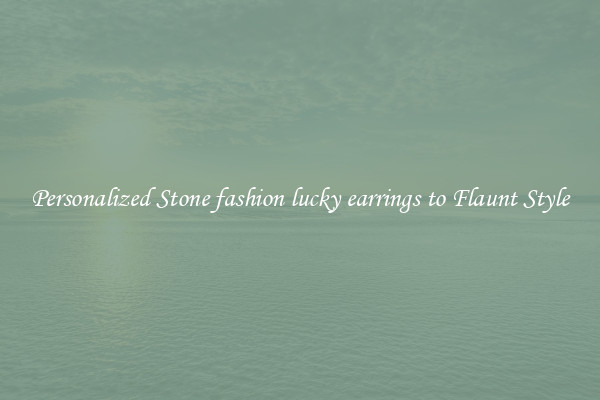 Personalized Stone fashion lucky earrings to Flaunt Style
