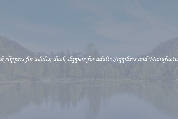 duck slippers for adults, duck slippers for adults Suppliers and Manufacturers