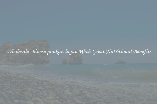 Wholesale chinese ponkan lugan With Great Nutritional Benefits