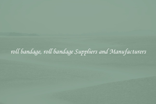 roll bandage, roll bandage Suppliers and Manufacturers