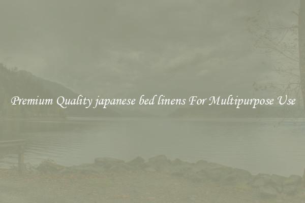 Premium Quality japanese bed linens For Multipurpose Use