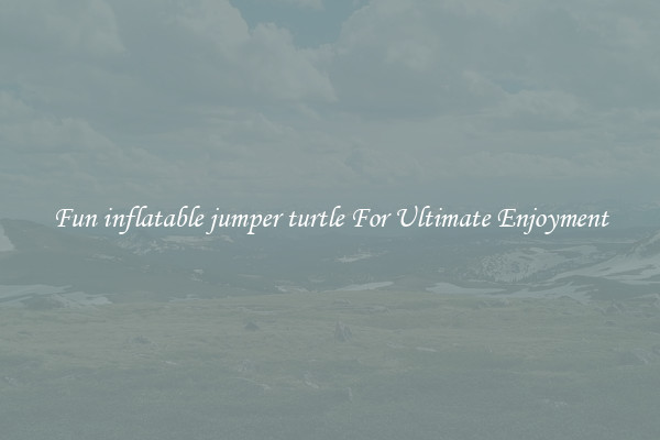 Fun inflatable jumper turtle For Ultimate Enjoyment