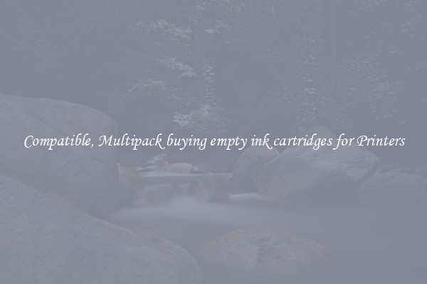Compatible, Multipack buying empty ink cartridges for Printers