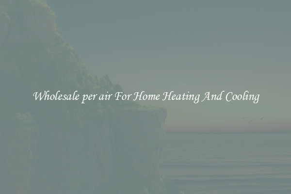 Wholesale per air For Home Heating And Cooling