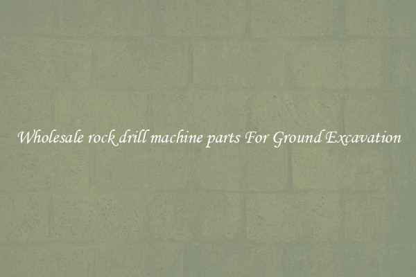 Wholesale rock drill machine parts For Ground Excavation