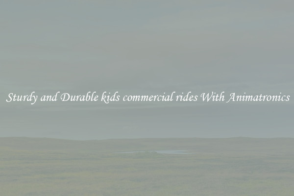 Sturdy and Durable kids commercial rides With Animatronics