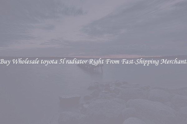 Buy Wholesale toyota 5l radiator Right From Fast-Shipping Merchants