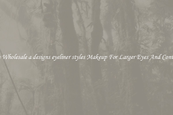 Buy Wholesale a designs eyeliner styles Makeup For Larger Eyes And Contrast