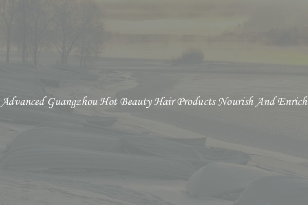 Advanced Guangzhou Hot Beauty Hair Products Nourish And Enrich