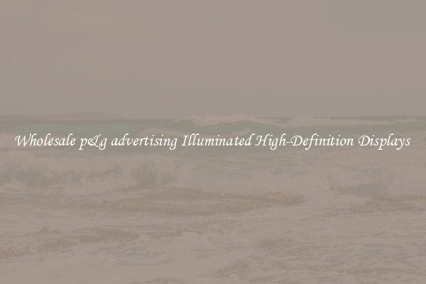 Wholesale p&g advertising Illuminated High-Definition Displays 