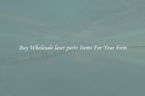 Buy Wholesale laser parts Items For Your Firm