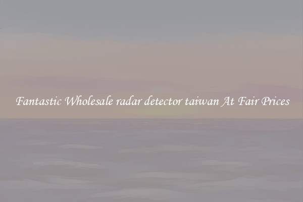 Fantastic Wholesale radar detector taiwan At Fair Prices