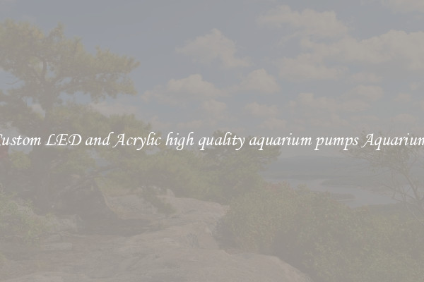 Custom LED and Acrylic high quality aquarium pumps Aquariums