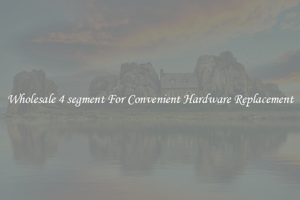 Wholesale 4 segment For Convenient Hardware Replacement