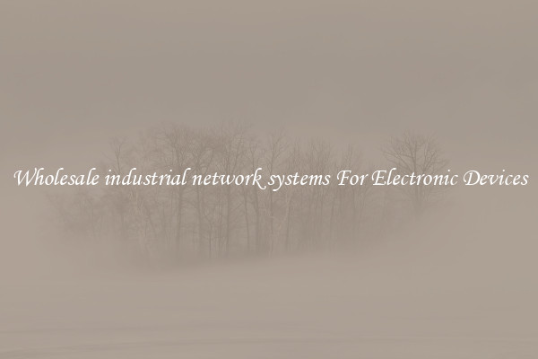 Wholesale industrial network systems For Electronic Devices
