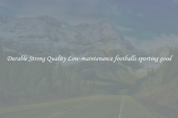 Durable Strong Quality Low-maintenance footballs sporting good