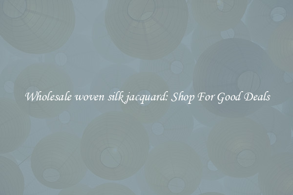 Wholesale woven silk jacquard: Shop For Good Deals