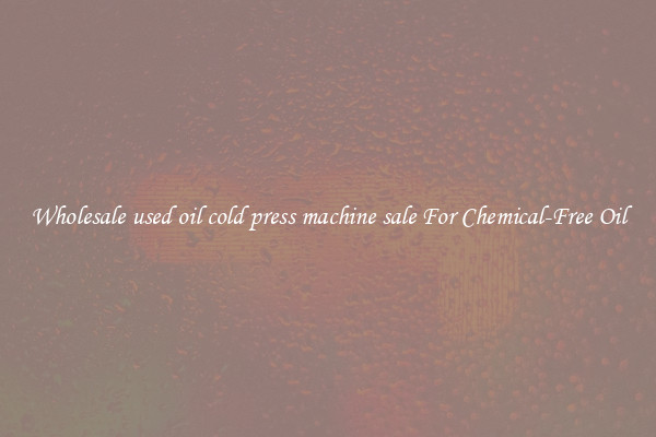 Wholesale used oil cold press machine sale For Chemical-Free Oil